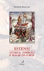 Estensi. Storia, simboli e magie di corte