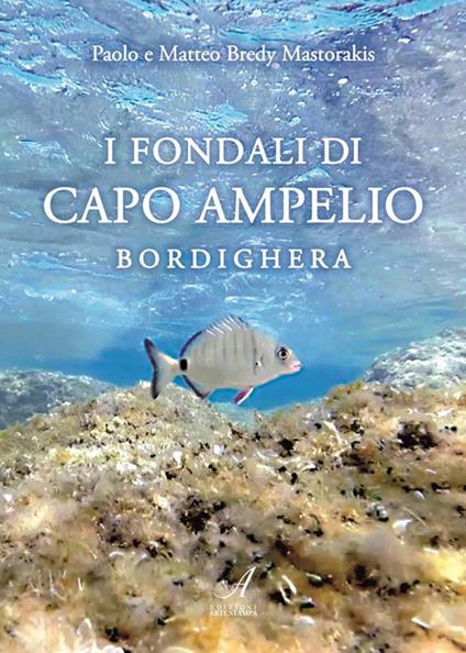 I fondali di Capo Ampelio. Bordighera - Paolo Bredy Mastorakis,Matteo Bredy Mastorakis - copertina