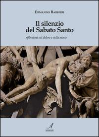 Il silenzio del Sabato Santo. Riflessioni sul dolore e sulla morte - Ermanno Barbieri - copertina