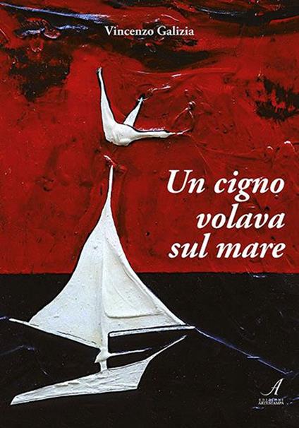 Un cigno volava sul mare - Vincenzo Galizia - copertina