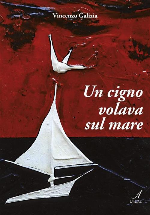 Un cigno volava sul mare - Vincenzo Galizia - ebook