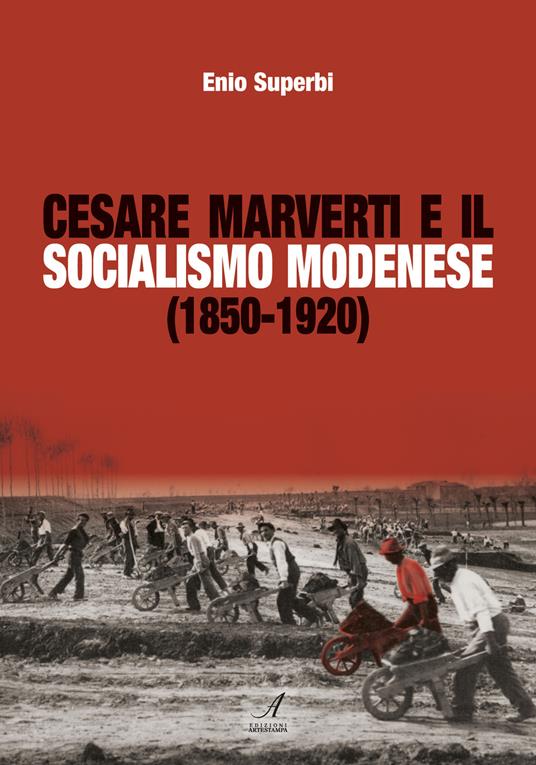 Cesare Marverti e il socialismo modenese (1850-1920) - Enio Superbi - copertina