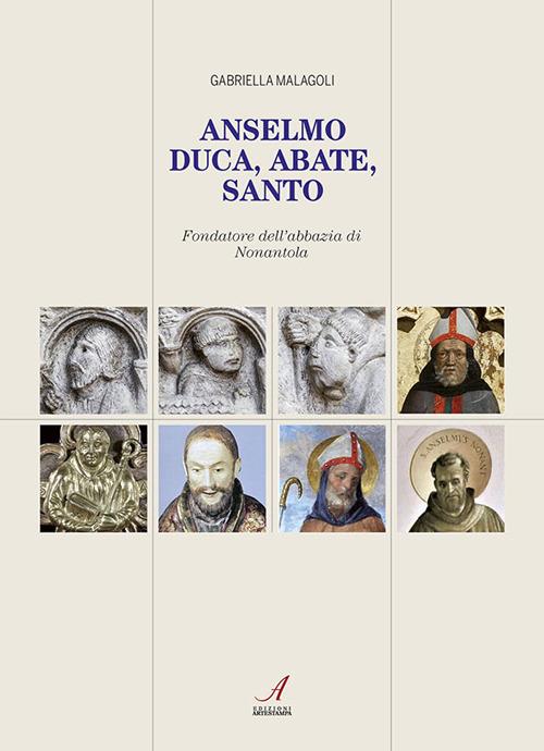 Anselmo. Duca, abate, santo. Fondatore dell'abbazia di Nonantola - Gabriella Malagoli - copertina