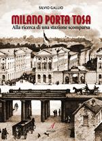 Milano Porta Tosa. Alla ricerca di una stazione scomparsa