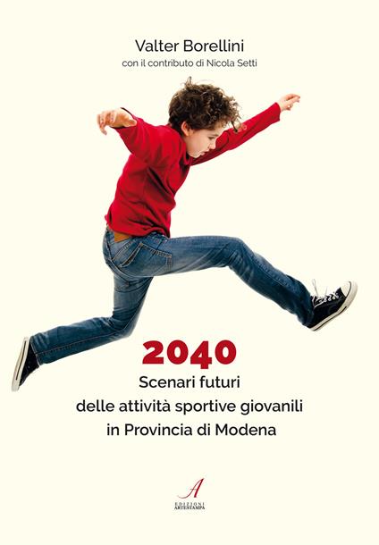 2040. Scenari futuri delle attività sportive giovanili in Provincia di Modena - Valter Borellini - copertina