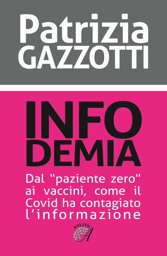 Infodemia. Dal «paziente zero» ai vaccini, come il Covid ha contagiato l'informazione - Patrizia Gazzotti - copertina