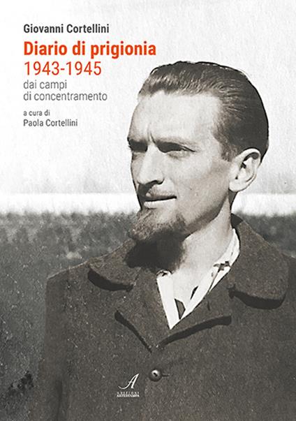 Diario di prigionia 1943-1945. Dai campi di concentramento - Paola  Cortellini - Libro - Edizioni Artestampa - | IBS