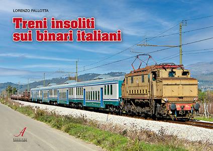 Treni insoliti sui binari italiani. Con 18 QR-code - Lorenzo Pallotta - copertina