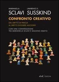 Confronto creativo. Dal diritto di parola al diritto di essere ascoltati - Marianella Sclavi,Lawrence E. Susskind - 9