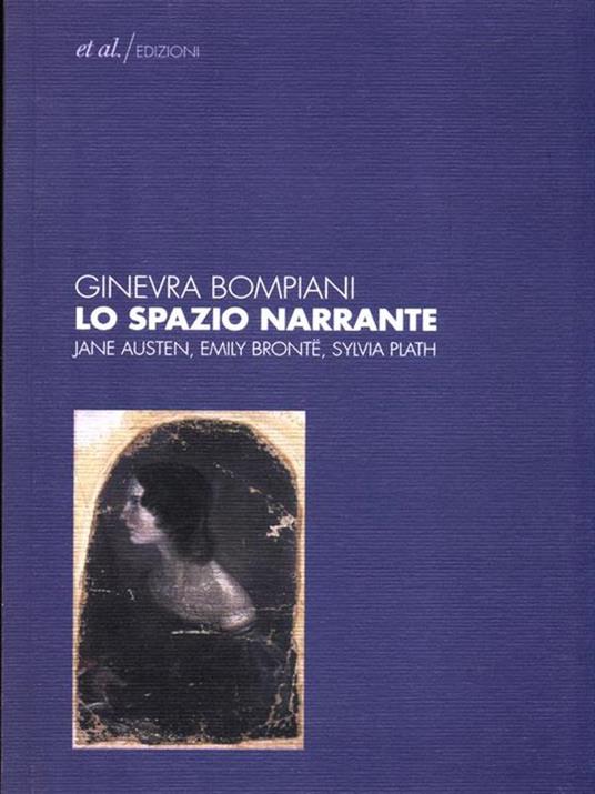 Lo spazio narrante. Jane Austen, Emily Bronte, Sylvia Plath - Ginevra Bompiani - 2