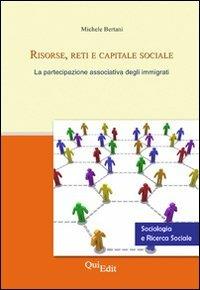 Risorse, reti e capitale sociale. La partecipazione associativa degli immigrati - Michele Bertani - copertina