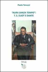 «Aura sanza tempo». T. S. Eliot e Dante - Paola Tonussi - copertina