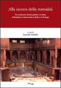 Alla ricerca della statualità. Un confronto storico-politico su Stato, federalismo e democrazia in Italia e in Europa - copertina