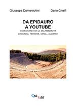 Da Epidauro a Youtube. Comunicare con la multimedialità linguaggi, tecniche, canali, audience. Con CD-ROM