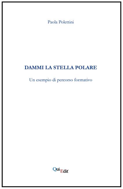 Dammi la stella polare. Un esempio di percorso formativo - Paola Polettini - copertina