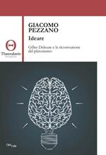 Ideare. Gilles Deleuze e la ricostruzione del platonismo