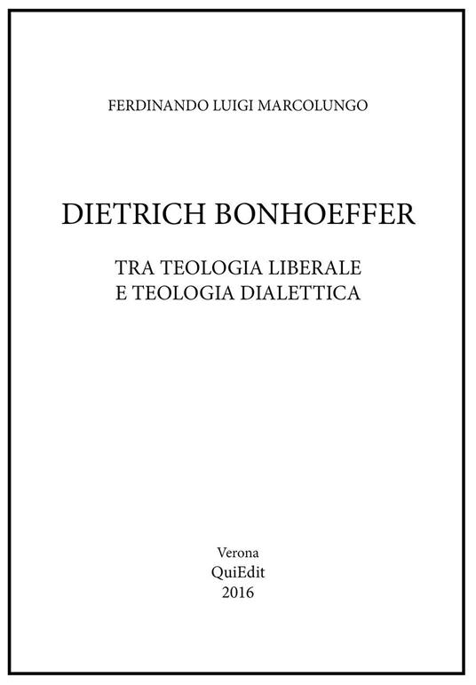 Dietrich Bonhoeffer. Tra teologia liberale e teologia dialettica - Ferdinando L. Marcolungo - copertina