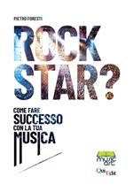 Rock star? Come fare successo con la tua musica