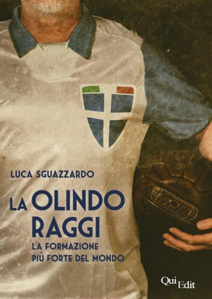La Olindo Raggi. La storia della «formazione più forte del mondo» - Luca Sguazzardo - copertina