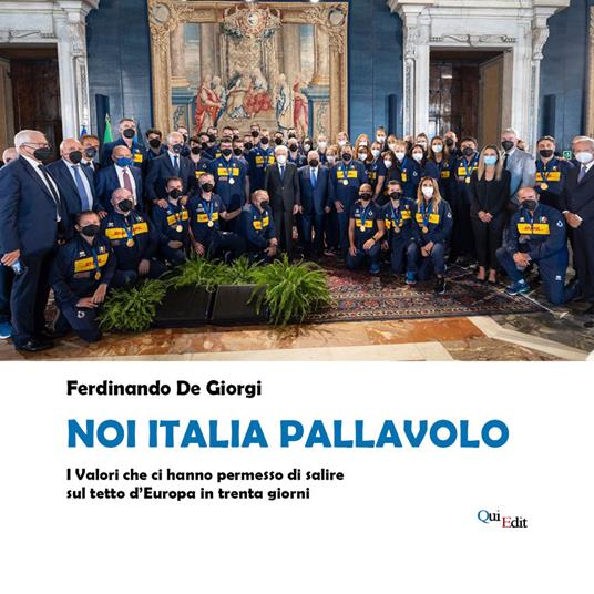 Noi Italia pallavolo. I valori che ci hanno permesso di salire sul tetto d'Europa in trenta giorni - Ferdinando De Giorgi - copertina