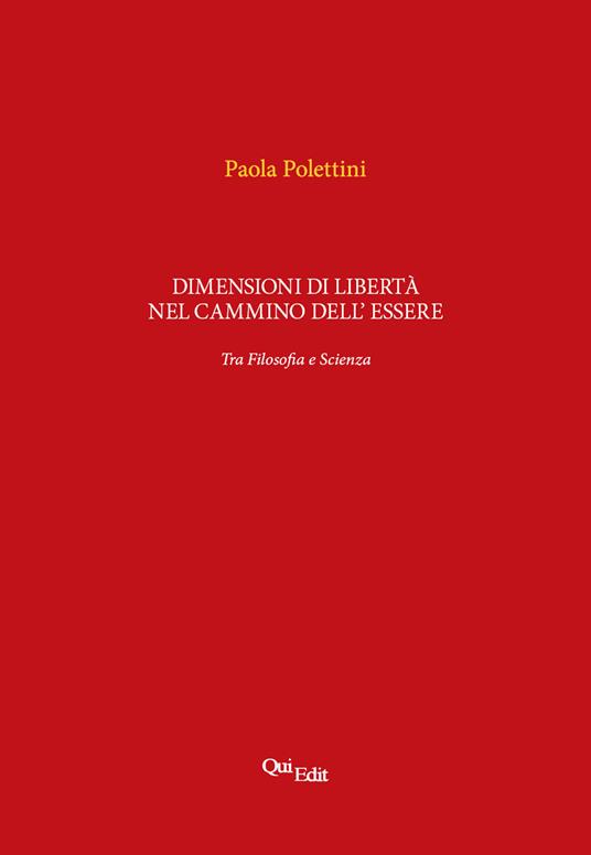 Dimensioni di libertà nel cammino dell'essere. Tra filosofia e scienza - Paola Polettini - copertina