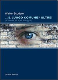 Il luogo comune? oltre! (In versione, per lo più sceneggiata) - Walter Scudero - copertina