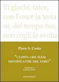 Clown che siàm mistificatór del vero - Piero S. Costa - copertina