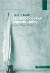 Ascolto dolorar l'umana tempo - Piero S. Costa - copertina