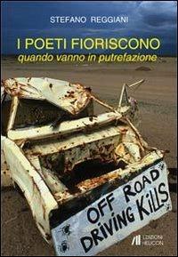 I poeti fioriscono quando vanno in putrefazione - Stefano Reggiani - copertina