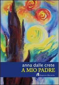 A mio padre - Anna Delle Crete - copertina