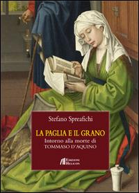 La paglia e il grano. Intorno alla morte di Tommaso d'Aquino - Stefano Spreafichi - copertina