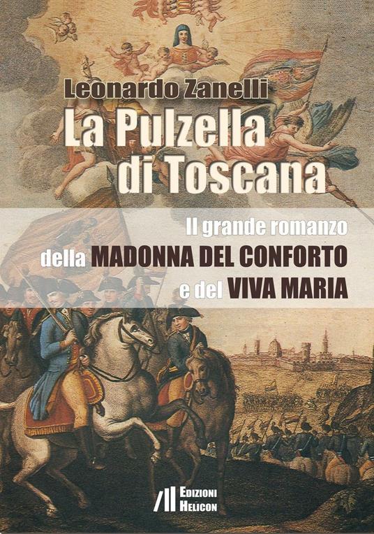 La pulzella di Toscana. Il grande romanzo della Madonna del conforto e del viva Maria - Leonardo Zanelli - copertina