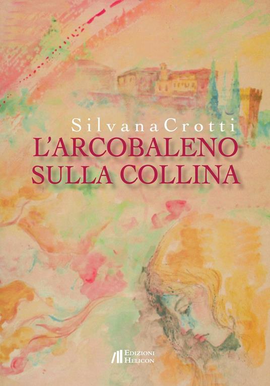 L' arcobaleno sulla collina - Silvana Crotti - copertina