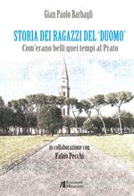 Storia dei ragazzi del «Duomo». Com'erano belli quei tempi al Prato