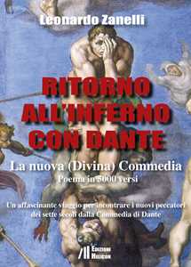 Image of Ritorno all'Inferno con Dante. La nuova (Divina) Commedia. Un affascinante viaggio per incontrare i nuovi peccatori dei sette secoli dalla Commedia di Dante