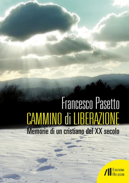 Cammino di liberazione. Memorie di un cristiano del XX secolo - Francesco  Pasetto - Libro - Helicon - | IBS