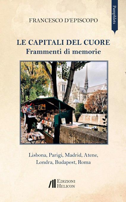 Le capitali del cuore. Frammenti di memorie. Lisbona, Parigi, Madrid, Atene, Londra, Budapest, Roma - Francesco D'Episcopo - copertina