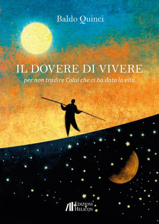 Il dovere di vivere. Per non tradire Colui che ci ha dato la vita - Baldo Quinci - copertina