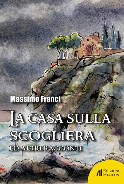 La casa sulla scogliera ed altri racconti - Massimo Franci - copertina
