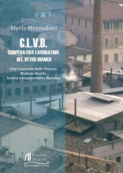 C.L.V.B. Cooperativa Lavoratori del vetro bianco - Meris Mezzedimi - copertina