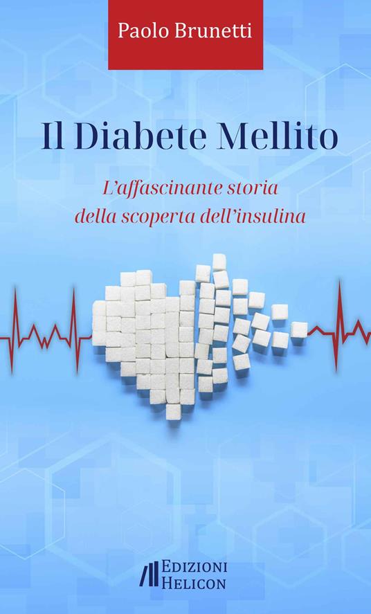 Il diabete mellito. L'affascinante storia della scoperta dell'insulina - Paolo Brunetti - copertina