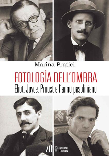 Fotologìa dell'ombra. Eliot, Joyce, Proust e l'anno pasoliniano - Marina Pratici - copertina
