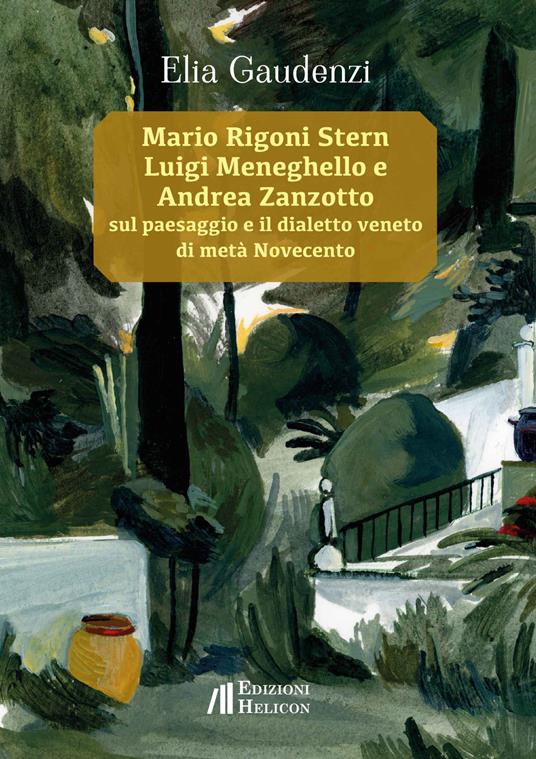 Mario Rigoni Stern, Luigi Meneghello e Andrea Zanzotto sul paesaggio e il dialetto veneto di metà Novecento - Elia Gaudenzi - copertina