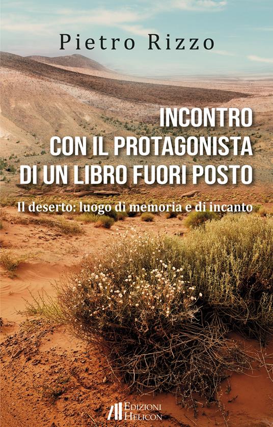 Incontro con il protagonista di un libro fuori posto. Il deserto: luogo di memoria e di incanto - Pietro Rizzo - copertina