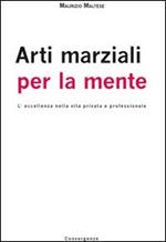 Arti marziali per la mente. L'eccellenza nella vita privata e professionale