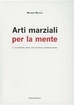 Arti marziali per la mente. L'eccellenza nella vita privata e professionale