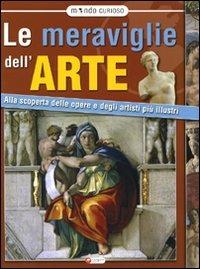 Meraviglie dell'arte. Alla scoperta delle opere e degli artisti più illustri - copertina