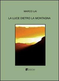 La luce dietro la montagna - Marco Lai - copertina