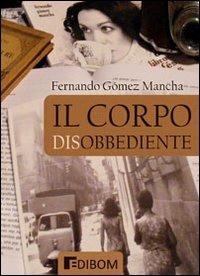 Il corpo disobbediente - Fernando Gómez Mancha - copertina