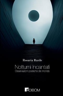 Notturni incantati. Osservazioni poetiche del mondo - Rosaria Basile - copertina